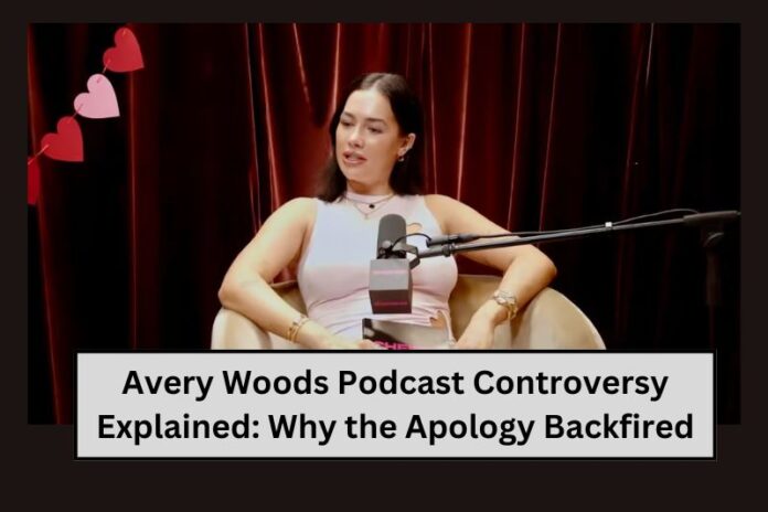 Avery Woods Podcast Controversy Explained: Why the Apology Backfired