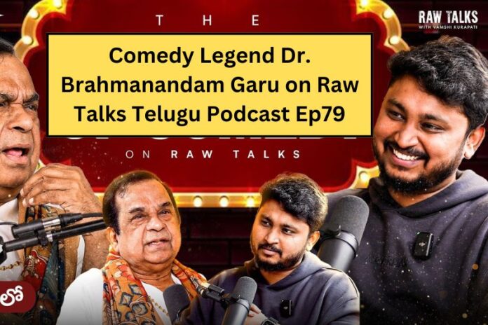 Comedy Legend Dr. Brahmanandam Garu on Raw Talks Telugu Podcast Ep79