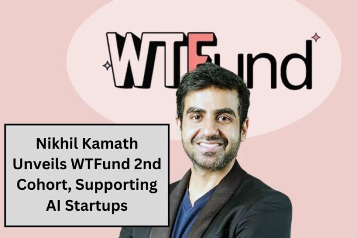 Nikhil Kamath Unveils WTFund 2nd Cohort, Supporting AI Startups