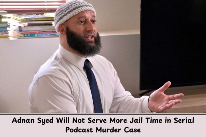 Adnan Syed Will Not Serve More Jail Time in Serial Podcast Murder Case