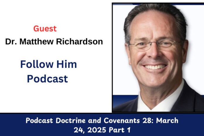 Dr. Matthew Richardson on ‘Follow Him’ Podcast Doctrine and Covenants 28