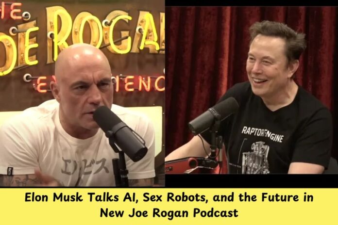 Elon Musk Talks AI, Sex Robots, and the Future in New Joe Rogan Podcast