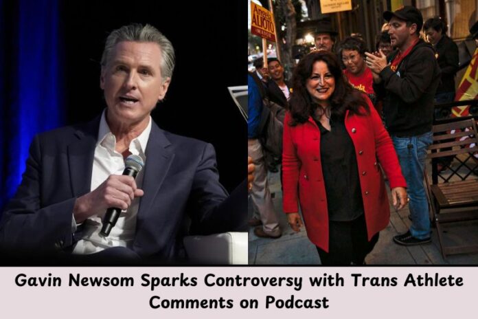 Gavin Newsom Sparks Controversy with Trans Athlete Comments on Podcast