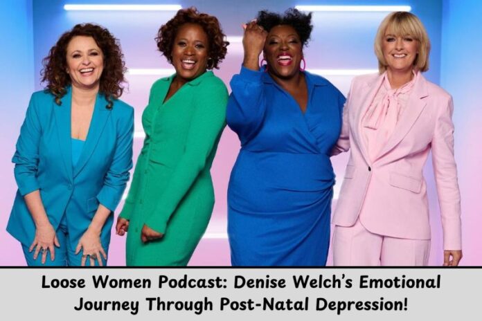 Loose Women Podcast: Denise Welch’s Emotional Journey Through Post-Natal Depression!