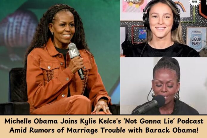 Michelle Obama Joins Kylie Kelce's ‘Not Gonna Lie’ Podcast Amid Rumors of Marriage Trouble with Barack Obama!