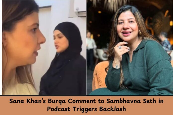 Sana Khan’s Burqa Comment to Sambhavna Seth in Podcast Triggers Backlash