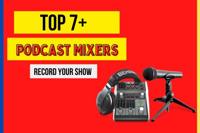 Top 7+ Podcast Mixers to Record Your Show (1)