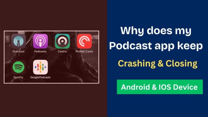 Why does my Podcast app keep Crashing & Closing