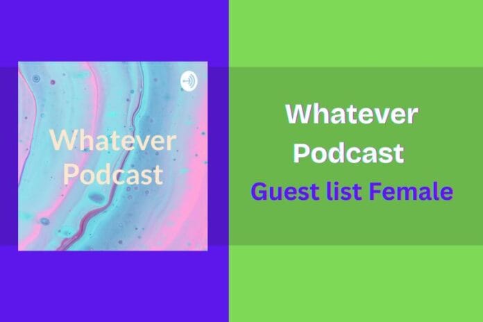 Whatever Podcast Guest list Female