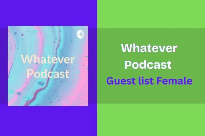 Whatever Podcast Guest list Female
