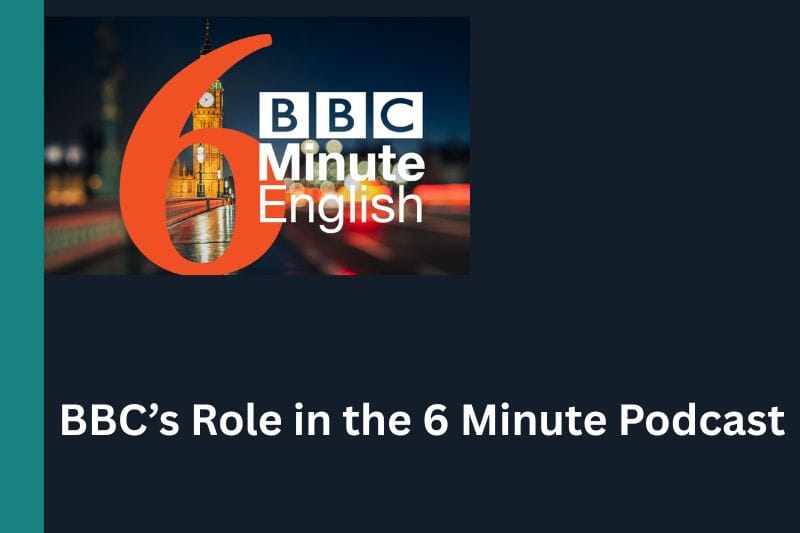 BBC’s Role in the 6 Minute Podcast 