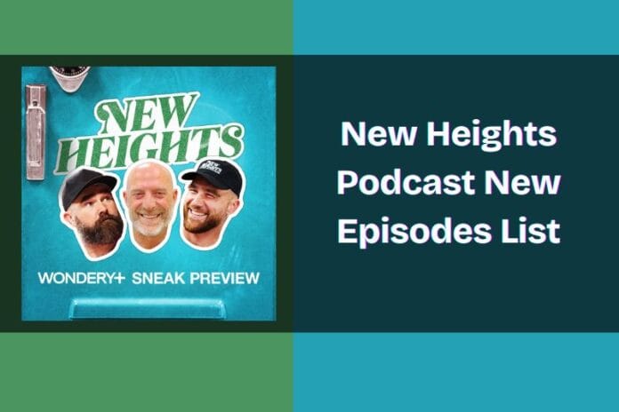 New Heights Podcast New Episodes List
