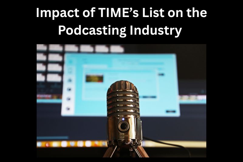 Impact of TIME’s List on the Podcasting Industry 