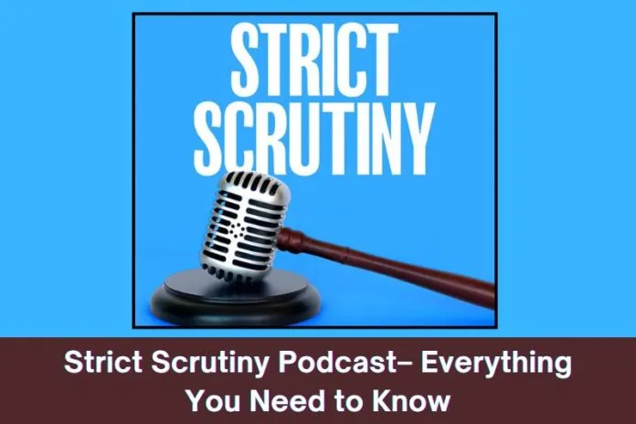 Strict Scrutiny Podcast– Everything You Need to Know