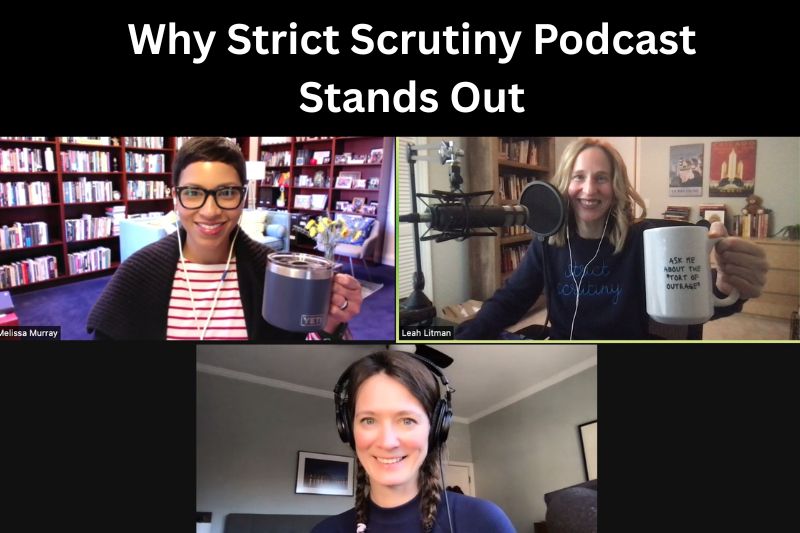 Why Strict Scrutiny Podcast Stands Out