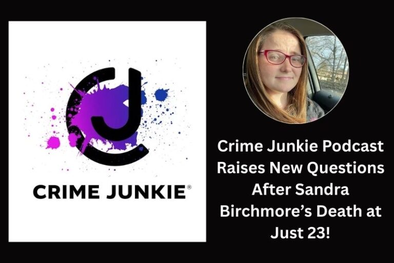 Crime Junkie Podcast Raises New Questions After Sandra Birchmore’s Death at Just 23!