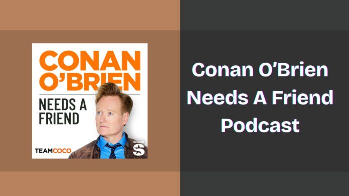 Conan O’Brien Needs A Friend Podcast