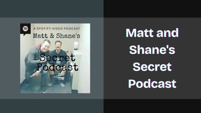 Matt and Shane's Secret Podcast