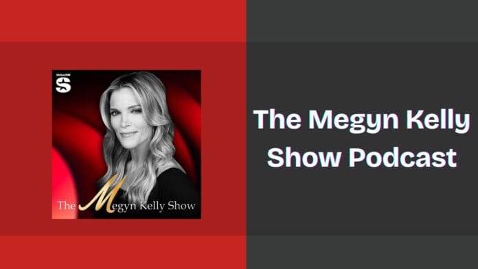 The Megyn Kelly Show Podcast Spotify, Apple and YouTube
