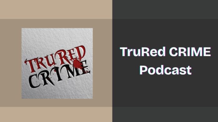 TruRed CRIME Podcast Spotify, Apple and YouTube
