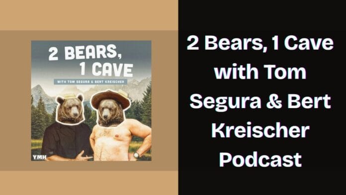 2 Bears, 1 Cave with Tom Segura & Bert Kreischer Podcast