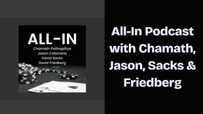 All-In Podcast with Chamath, Jason, Sacks & Friedberg