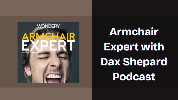 Armchair Expert with Dax Shepard Podcast Spotify, Apple and YouTube