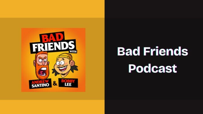Bad Friends Podcast Spotify, Apple and YouTube