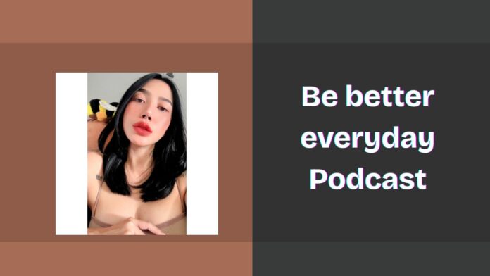 Be better everyday Podcast Spotify, Apple and YouTube