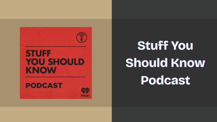 Stuff You Should Know Podcast