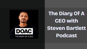 The Diary Of A CEO with Steven Bartlett Podcast: Spotify, Apple and YouTube