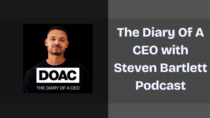 The Diary Of A CEO with Steven Bartlett Podcast: Spotify, Apple and YouTube