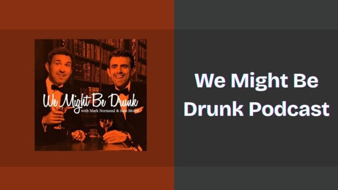 We Might Be Drunk Podcast Spotify, Apple and YouTube