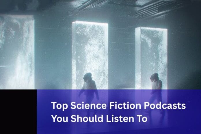 Best Sci Fi Podcasts (2026): Top Science Fiction Podcasts You Should Listen To